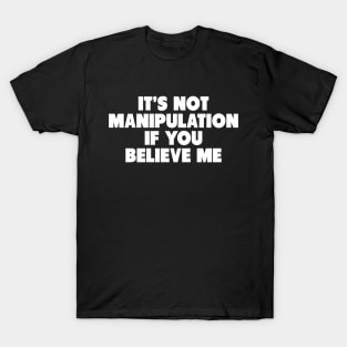 Y2K Funny Slogan It's Not Manipulation If You Believe Me II T-Shirt